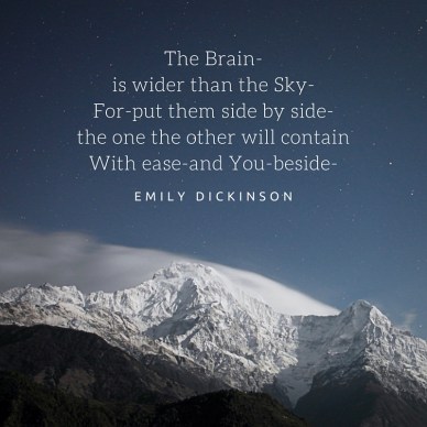 The Brain-is wider than the Sky-For-put them side by side-the one the other will containWith ease-and You-beside-